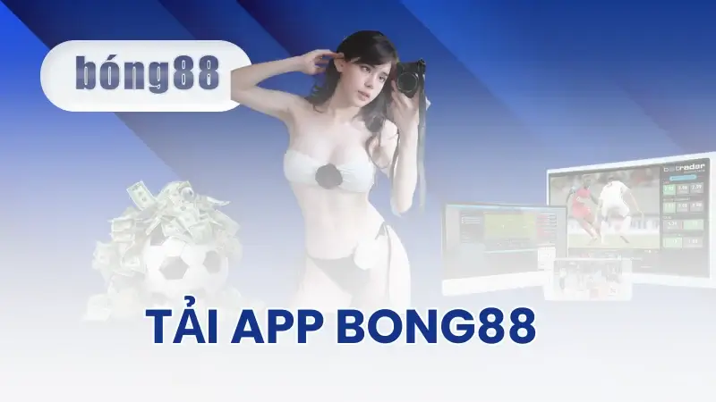 Tại Sao Nên Tải App Bong88?