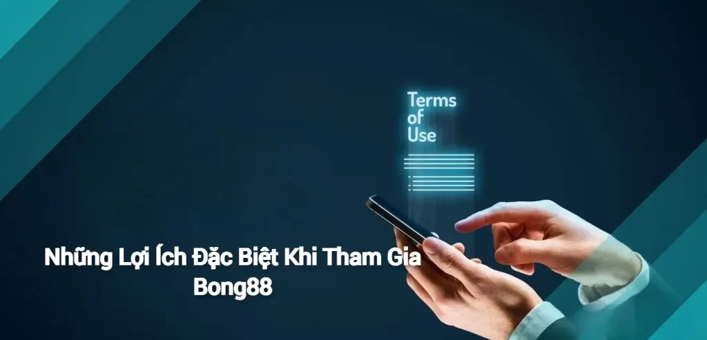 Những Lợi Ích Đặc Biệt Khi Tham Gia Bong88